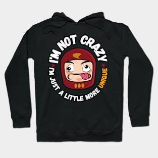 I'm not crazy, I'm just a little more unique Hoodie